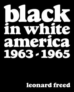 Leonard Freed: Black In White America 1963-1965 - Freed, Leonard