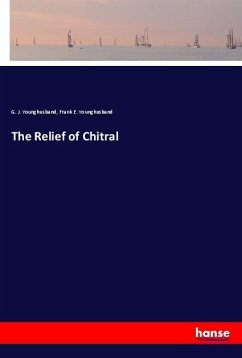 The Relief of Chitral - Younghusband, G. J.;Younghusband, Frank E.