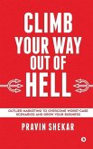 Climb Your Way Out of Hell: Outlier Marketing To Overcome Worst-Case Scenarios And Grow Your Business