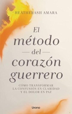 Metodo del Corazon Guerrero, El (Antes El Poder del Corazón del Guerrero) - Amara, Heatherash