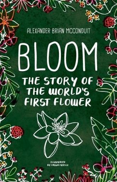 Bloom: The Story of the World's First Flower - McConduit, Alexander Brian