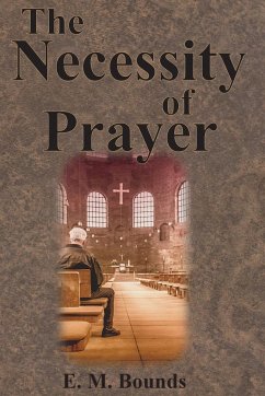The Necessity of Prayer - Bounds, E. M.