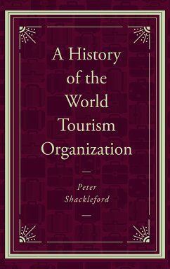 A History of the World Tourism Organization - Shackleford, Peter