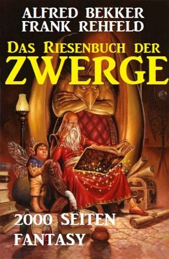 Das Riesenbuch der Zwerge: 2000 Seiten Fantasy (eBook, ePUB) - Bekker, Alfred; Rehfeld, Frank