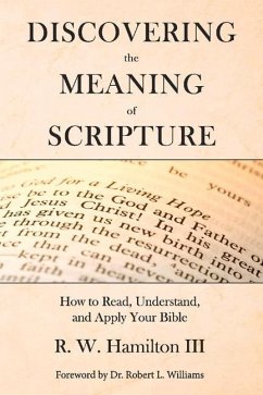 Discovering the Meaning of Scripture: How to Read, Understand, and Apply Your Bible - Hamilton, R. W.