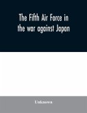 The Fifth Air Force in the war against Japan
