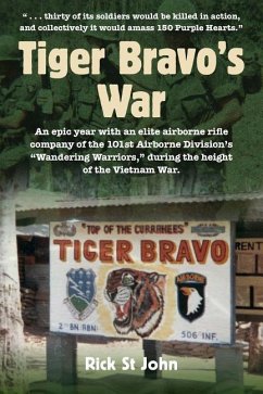 Tiger Bravo's War: An epic year with an elite airborne rifle company of the 101st Airborne Division's Wandering Warriors, during the heig - St John, Rick
