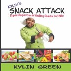 Kylin's Snack Attack: Super Simple Fun & Healthy Snacks For Kids