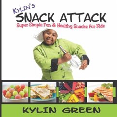 Kylin's Snack Attack: Super Simple Fun & Healthy Snacks For Kids - Green, Kylin