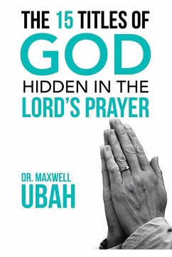 The 15 Titles of God Hidden in the Lord's Prayer - Ubah, Maxwell