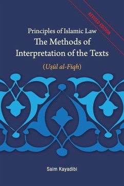 Principles of Islamic Law-The Methods of Interpretation of the Texts: Usul al-Fiqh - Kayadibi, Saim