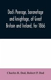 Dod's peerage, baronetage and knightage, of Great Britain and Ireland, for 1866