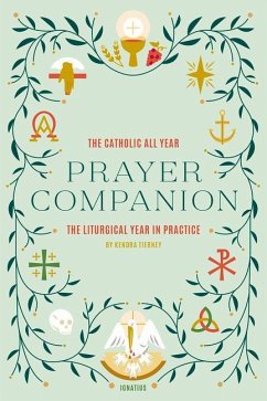 Catholic All Year Prayer Companion: The Liturgical Year in Practice - Tierney, Kendra