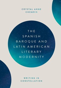 The Spanish Baroque and Latin American Literary Modernity - Crystal Chemris, Crystal