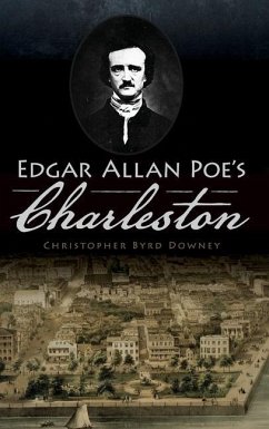 Edgar Allan Poe's Charleston - Downey, Christopher Byrd