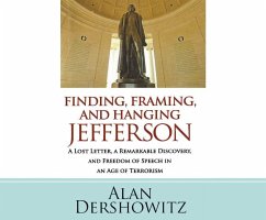 Finding, Framing, and Hanging Jefferson: A Lost Letter, a Remarkable Discovery, and Freedom of Speech in an Age of Terrorism - Dershowitz, Alan