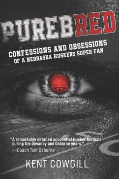 Purebred: Confessions and Obsessions of a Nebraska Huskers Super Fan - Cowgill, Kent