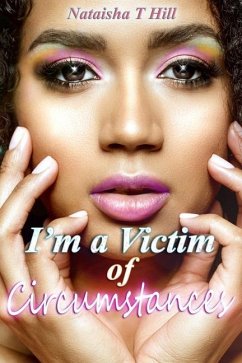 I'm a Victim of Circumstances - Hill, Nataisha T.