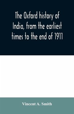 The Oxford history of India, from the earliest times to the end of 1911 - A. Smith, Vincent