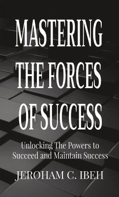 MASTERING THE FORCES OF SUCCESS - Ibeh, Jeroham C.