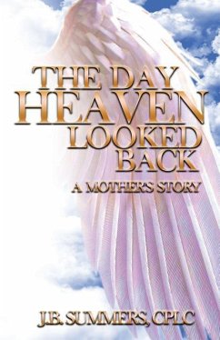 The Day Heaven Looked Back: A Mother's Story - Summers, J. B.