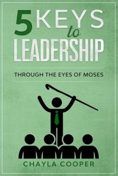 5 Keys To Leadership: Through The Eyes Of Moses - Cooper, Chayla