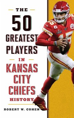 The 50 Greatest Players in Kansas City Chiefs History - Cohen, Robert W.