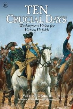 Ten Crucial Days: Washington's Vision for Victory Unfolds - Kidder, William L.