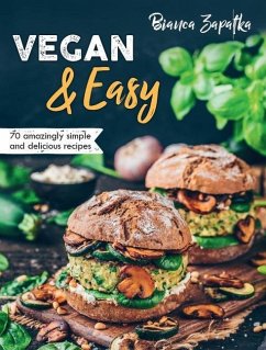 Vegan & Easy: 70 Amazingly Simple and Delicious Recipes - Zapatka, Bianca