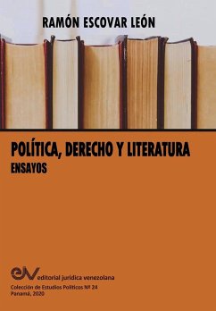 POLÍTICA, DERECHO Y LITERATURA. Ensayos - Escovar León, Ramón
