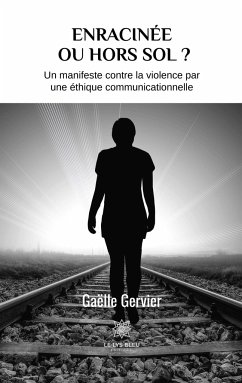 Enracinée ou hors sol ?: Un manifeste contre la violence par une éthique communicationnelle - Gervier, Gaëlle