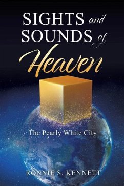 Sights and Sounds of Heaven: The Pearly White City - Kennett, Ronnie S.