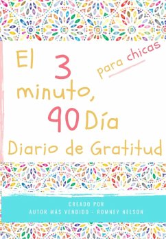 El diario de gratitud de 3 minutos y 90 días para niñas: Un diario de pensamiento positivo y gratitud para que los niñas promuevan la felicidad, la au - Nelson, Romney