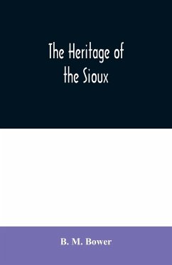 The Heritage of the Sioux - M. Bower, B.