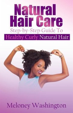 Natural Hair Care: Step-By-Step Guide to Healthy Curly Natural Hair - Washington, Meloney