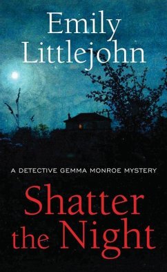 Shatter the Night: A Detective Gemma Monroe Mystery - Littlejohn, Emily