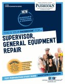 Supervisor, General Equipment Repair (C-1458): Passbooks Study Guide Volume 1458