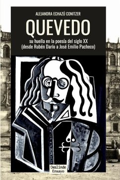 Quevedo: su huella en la poesía del siglo XX: (Desde Rubén Darío a José Emilio Pacheco) - Echazú Conitzer, Alejandra