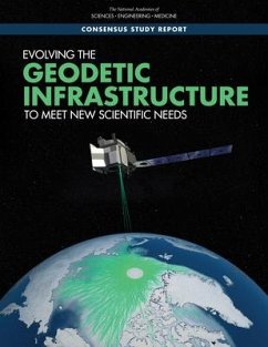 Evolving the Geodetic Infrastructure to Meet New Scientific Needs - National Academies of Sciences Engineering and Medicine; Division On Earth And Life Studies; Board On Earth Sciences And Resources; Committee on Seismology and Geodynamics; Committee on Evolving the Geodetic Infrastructure to Meet New Scientific Needs