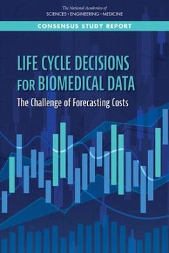 Life-Cycle Decisions for Biomedical Data - National Academies of Sciences Engineering and Medicine; Committee on Forecasting Costs for Preserving and Promoting Access to Biomedical Data; Policy And Global Affairs; Division On Earth And Life Studies; Division on Engineering and Physical Sciences; Board on Research Data and Information; Board On Life Sciences; Computer Science and Telecommunications Board; Committee on Applied and Theoretical Statistics; Board on Mathematical Sciences and Analytics