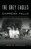 Grey Eagles of Chippewa Falls: A Hidden History of a Women's Ku Klux Klan in Wisconsin