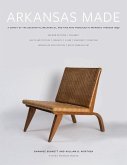 Arkansas Made, Volume 1: A Survey of the Decorative, Mechanical, and Fine Arts Produced in Arkansas Through 1950 Volume 1