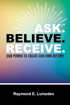 Ask. Believe. Receive. - Publishers, Freebird; Lumsden, Raymond E