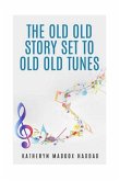 The Old Old Story Set to Old Old Tunes