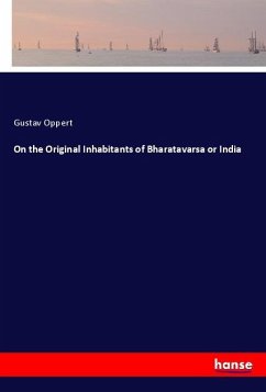 On the Original Inhabitants of Bharatavarsa or India - Oppert, Gustav