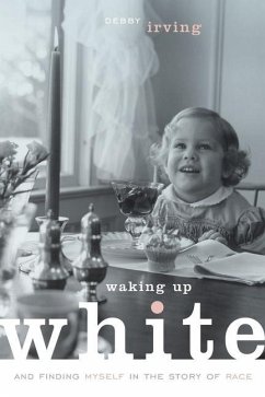 Waking Up White, and Finding Myself in the Story of Race - Irving, Debby