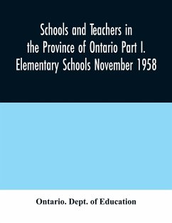 Schools and teachers in the Province of Ontario Part I. Elementary Schools November 1958 - Dept. of Education, Ontario.