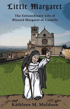 Little Margaret: The Extraordinary Life of Blessed Margaret of Castello - Muldoon, Kathleen M.