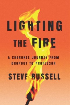 Lighting the Fire: A Cherokee Journey from Dropout to Professor - Russell, Steve
