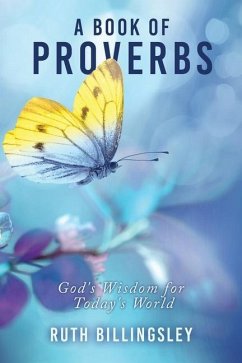 A Book of Proverbs: God's Wisdom for Today's World - Billingsley, Ruth